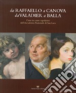 Da Raffaello a Canova da Valadier a Balla. L'arte in cento capolavori dell'Accademia nazionale di San Luca. Catalogo della mostra (Perugia, 21 febbraio-30 settembre 2018). Ediz. illustrata libro