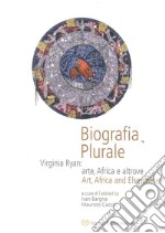 Biografia plurale. Virginia Ryan: arte, Africa e altrove. Ediz. italiana e inglese