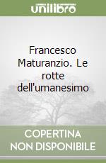 Francesco Maturanzio. Le rotte dell'umanesimo