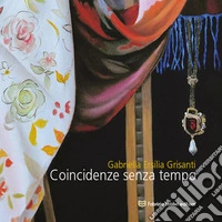 Coincidenze senza tempo. Gabriella Ersilia Grisanti libro