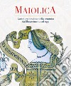 Maiolica. Lustri oro e rubino della ceramica dal rinascimento ad oggi libro di Busti G. (cur.) Cocchi F. (cur.)