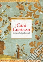 Cara Contessa. Lettera a Paolina Leopardi libro