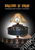 Bagliori di sogni. Archeologia delle immagini in movimento libro