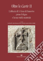 Oltre le carte. L'abbazia di S. Croce di Sassovivo presso Foligno e la sua realtà materiale. Vol. 2 libro