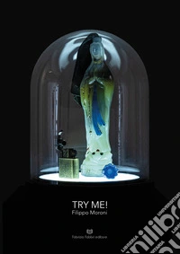 Try me! Filippo Moroni. Catalogo della mostra (Perugia, 20 settembre-6 ottobre 2019). Ediz. illustrata libro