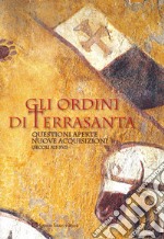 Ordini di Terrasanta. Questioni aperte, nuove acquisizioni (secoli XII-XVI)