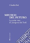 Mistico del futuro. La storia vera di Jacopone da Todi libro