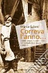 Correva l'anno... Amore, sangue, sbornie e talenti. Storie impetuose a Perugia e dintorni libro di Saioni Marco