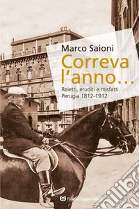 Correva l'anno... Reietti, eruditi e misfatti libro