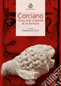 Corciano. Storia, arte e identità di un territorio libro