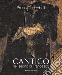 Bruno Ceccobelli. Cantico. Nel segno di Francesco. Catalogo della mostra (Assisi, 30 aprile-6 settembre 2026)