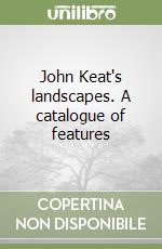 John Keat's landscapes. A catalogue of features libro