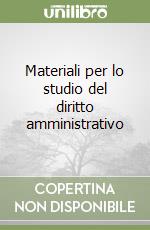 Materiali per lo studio del diritto amministrativo