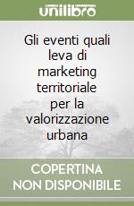 Gli eventi quali leva di marketing territoriale per la valorizzazione urbana