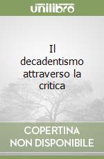 Il decadentismo attraverso la critica libro