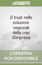 Il trust nelle soluzioni negoziali della crisi d'impresa