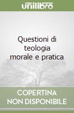 Questioni di teologia morale e pratica