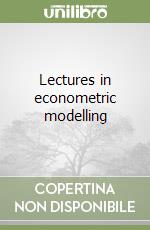 Lectures in econometric modelling libro