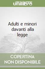 Adulti e minori davanti alla legge libro