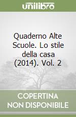 Quaderno Alte Scuole. Lo stile della casa (2014). Vol. 2 libro