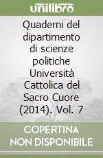 Quaderni del dipartimento di scienze politiche Università Cattolica del Sacro Cuore (2014). Vol. 7 libro