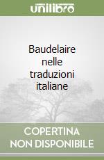 Baudelaire nelle traduzioni italiane libro