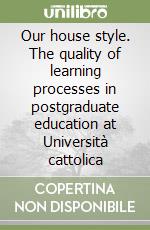 Our house style. The quality of learning processes in postgraduate education at Università cattolica libro