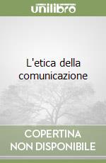 L'etica della comunicazione libro