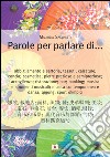 Parole per parlare di... Ediz. cinese e italiana libro