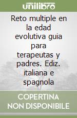 Reto multiple en la edad evolutiva guia para terapeutas y padres. Ediz. italiana e spagnola