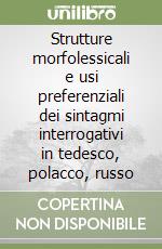 Strutture morfolessicali e usi preferenziali dei sintagmi interrogativi in tedesco, polacco, russo libro