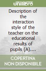 Description of the interaction style of the teacher on the educational results of pupils (A). Ediz. italiana e inglese libro