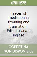 Traces of mediation in rewriting and translation. Ediz. italiana e inglese