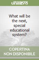 What will be the next, special educational system?