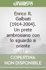 Enrico R. Galbiati (1914-2004). Un prete ambrosiano con lo sguardo a oriente