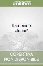 Bambini o alunni? libro