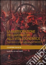 La partecipazione dei lavoratori alla vita economica. Esperienze e culture alla prova (1944-2011)