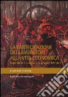 La partecipazione dei lavoratori alla vita economica. Esperienze e culture alla prova (1944-2011) libro di Bianchi Giampiero