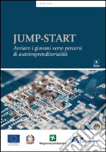 Jump-start. Avviare i giovani verso percorsi di autoimprenditorialità libro