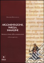 Argomentazione, parola, immagine. Retorica e forme della comunicazione. Con CD-ROM libro