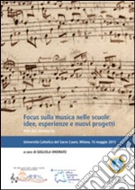 Focus sulla musica nelle scuole. Idee, esperienze e nuovi progetti. Atti del Seminario libro