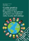 Guida pratica per l'educazione linguistica e disciplinare ad alunni non italofoni nella scuola dell'obbligo libro di Nardon-Schmid Erika Ferrari Sara Masconale Chiara