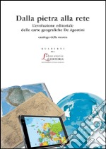 Dalla pietra alle rete. L'evoluzione editoriale delle carte geografiche de Agostini libro