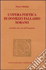 L'opera poetica di Domizio Palladio Sorano. Contributo alla storia dell'Umanesimo. Testo latino a fronte libro