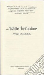 ... Resénte chist'addore. Omaggio a Riccardo Gulia libro