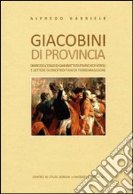 Giacobini di provincia. Diario dell'esilio di Giambattista Franchi di Veroli e lettere di Onofrio Fiani di Torremaggiore libro