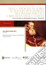 Dalla Diocesi di Sora al soglio pontificio tra rinascimento e riforma della Chiesa. Note storiche su Alessandro Farnese - Paolo III. Atti del Convegno (Sora, 29 ottobre 2016) libro