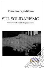 Sul solidarismo. Lineamenti di un'ideologia mancante libro