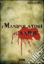 I manipolatori di anime libro