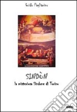 Sindòn. La misteriosa Sindone di Torino libro